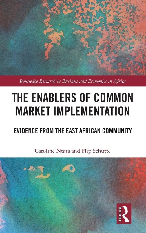 The Enablers of Common Market Implementation: Evidence from the East African Community (Routledge Research on African Economics)