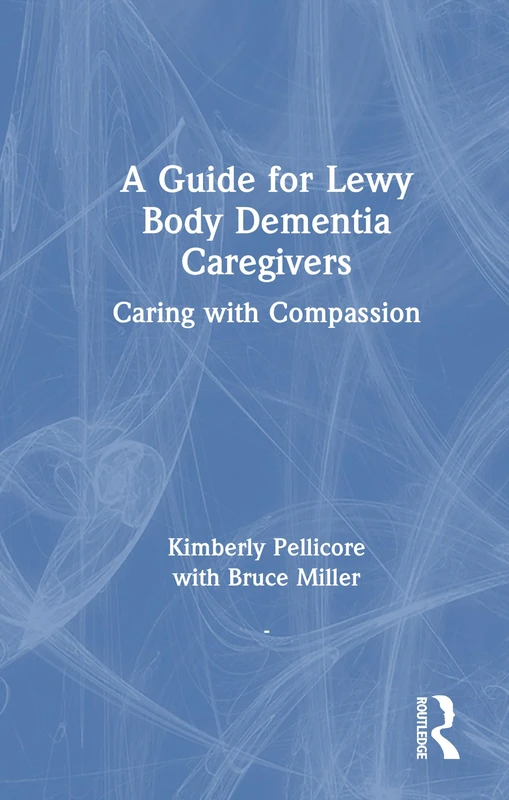 A Guide for Lewy Body Dementia Caregivers: Caring with Compassion