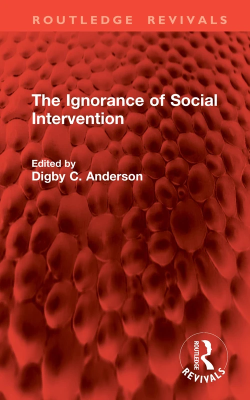 The Ignorance of Social Intervention (Routledge Revivals)