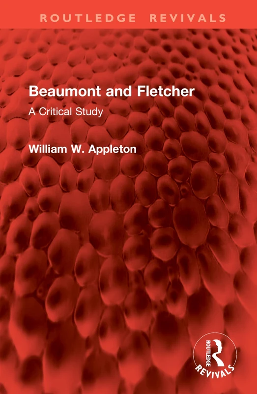 Beaumont and Fletcher: A Critical Study (Routledge Revivals)