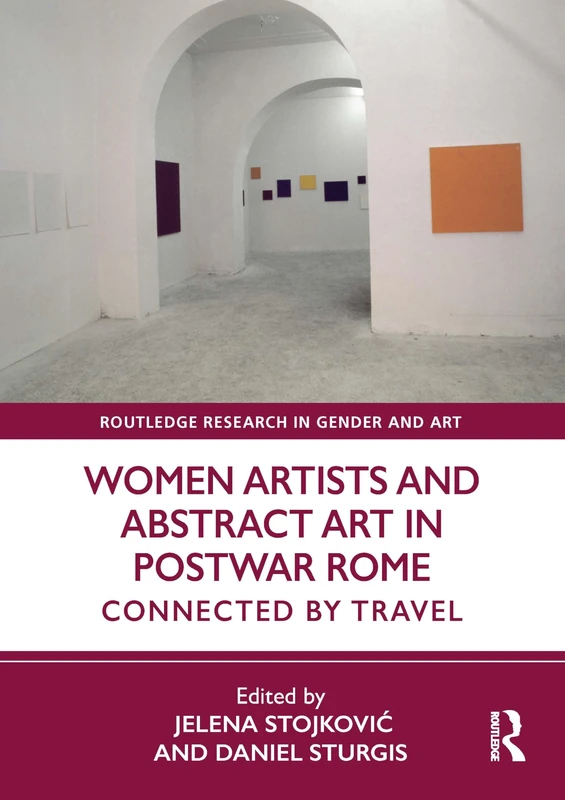 Women Artists and Abstract Art in Postwar Rome: Connected by Travel (Routledge Research in Gender and Art)