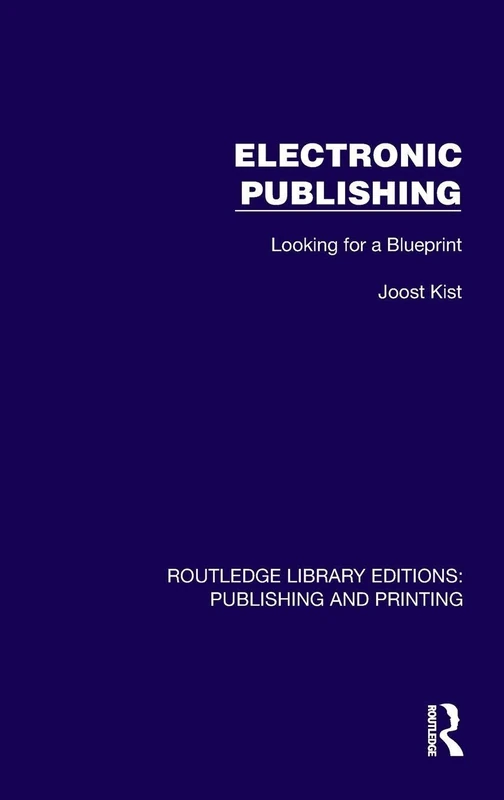 Electronic Publishing: Looking for a Blueprint (Routledge Library Editions: Publishing and Printing)