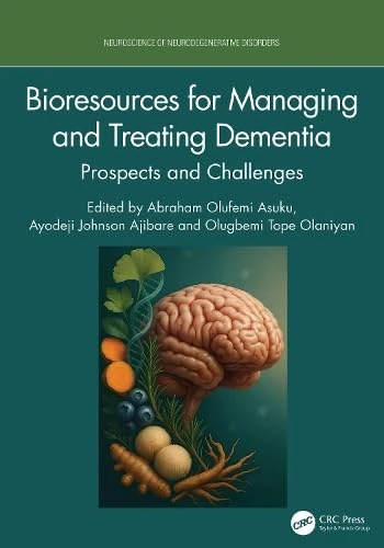 Bioresources for Managing and Treating Dementia: Prospects and Challenges (Neuroscience of Neurodegenerative Disease)