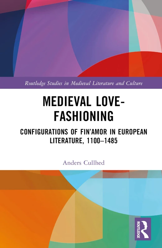 Routledge Medieval Love-Fashioning: Fin'Amor Literature Book