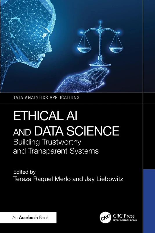Ethical AI and Data Science: Building Trustworthy and Transparent Systems (Data Analytics Applications)