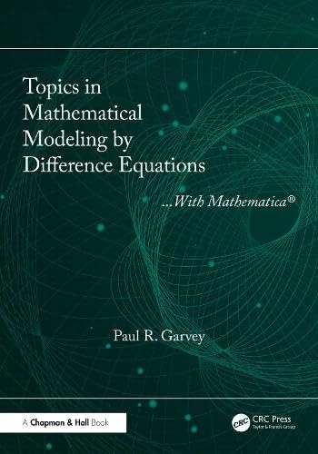 Topics in Mathematical Modeling by Difference Equations: With Mathematica