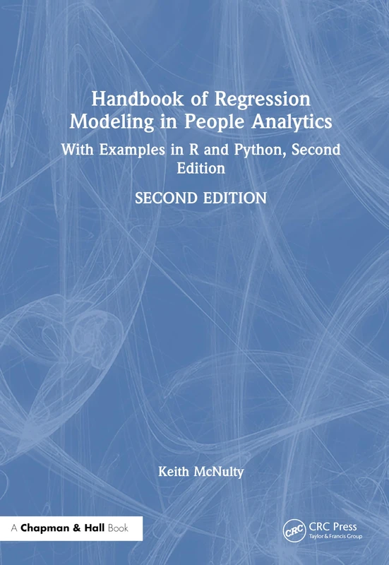 Handbook of Regression Modeling in People Analytics: With Examples in R and Python, Second Edition