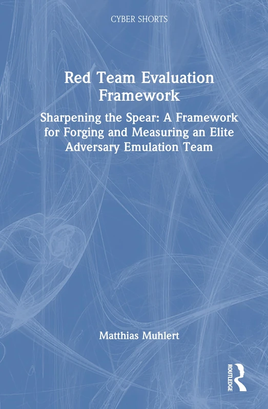 Red Team Evaluation Framework: Sharpening the Spear: A Framework for Forging and Measuring an Elite Adversary Emulation Team (Cyber Shorts) - Image 1