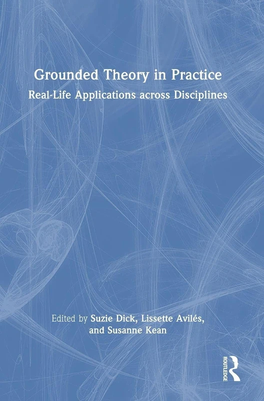 Grounded Theory in Practice: Real-Life Applications across Disciplines
