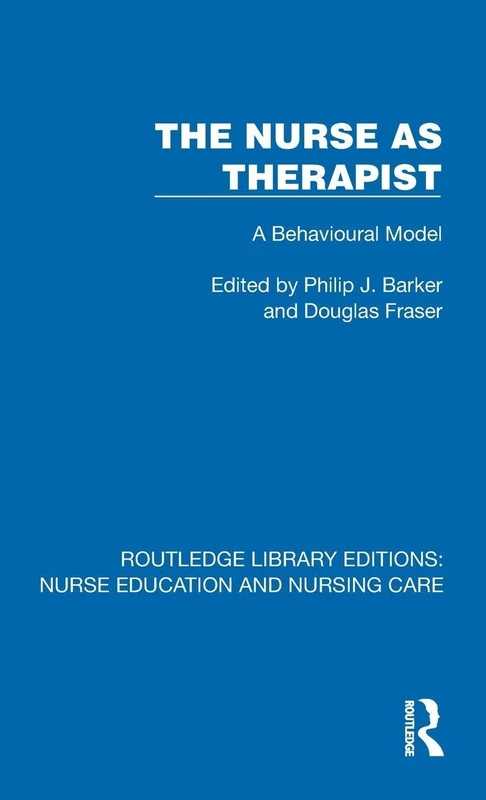 The Nurse as Therapist: A Behavioural Model (Routledge Library Editions: Nurse Education and Nursing Care)
