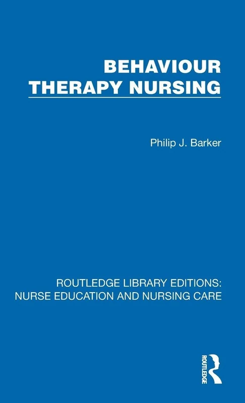 Behaviour Therapy Nursing (Routledge Library Editions: Nurse Education and Nursing Care)