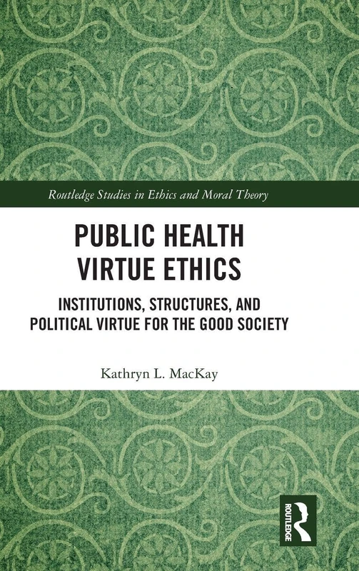 Routledge Public Health Virtue Ethics - Ethics and Moral Theory