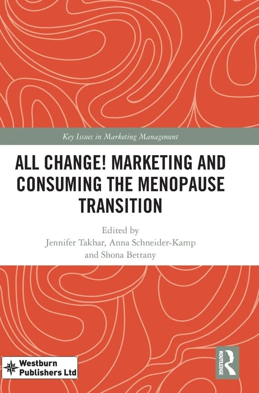 All Change! Marketing and Consuming the Menopause Transition (Key Issues in Marketing Management)
