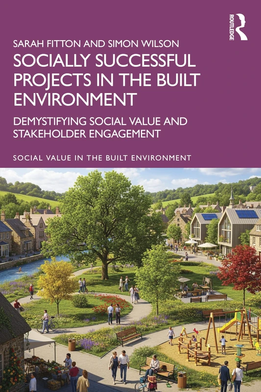 Socially Successful Projects in the built environment: Demystifying social value and stakeholder engagement (Social Value in the Built Environment)