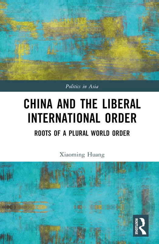 China and the Liberal International Order: Roots of A Plural World Order (Politics in Asia) - Image 1