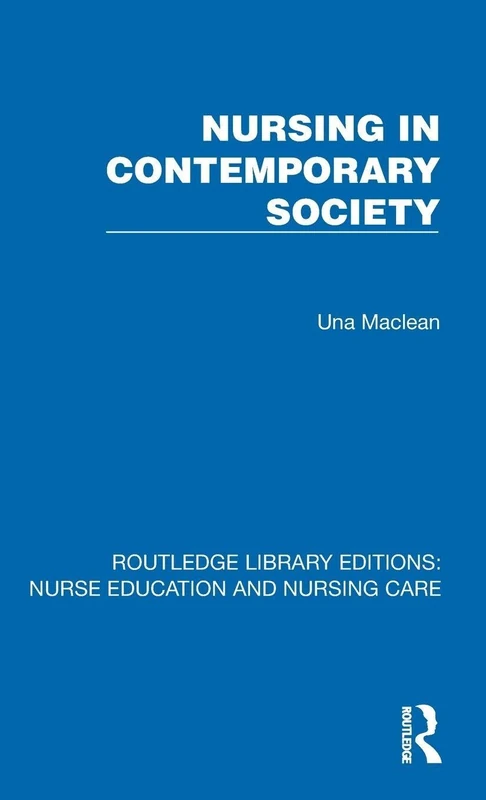 Nursing in Contemporary Society (Routledge Library Editions: Nurse Education and Nursing Care)