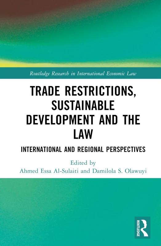 Trade Restrictions, Sustainable Development and the Law: International and Regional Perspectives (Routledge Research in International Economic Law)