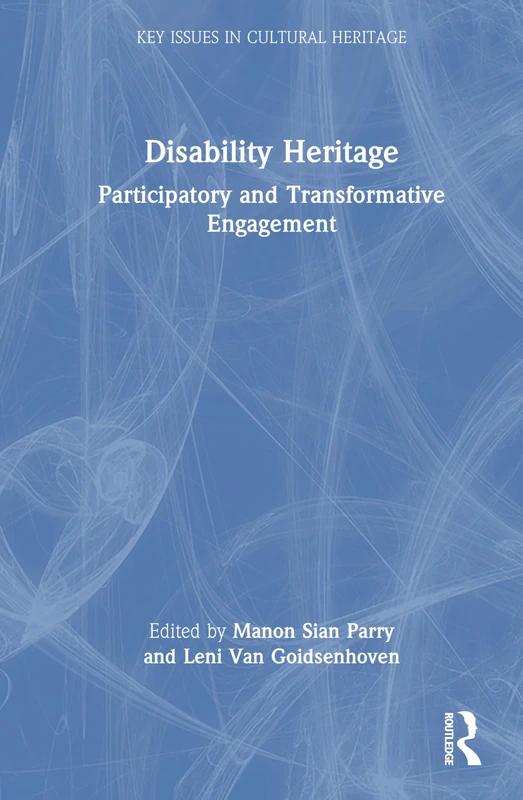 Disability Heritage: Participatory and Transformative Engagement (Key Issues in Cultural Heritage)