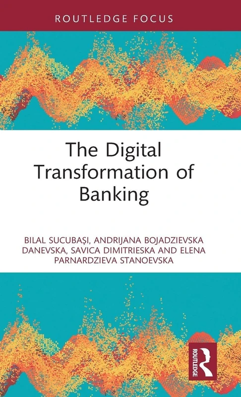 The Digital Transformation of Banking (Routledge Focus on Economics and Finance)