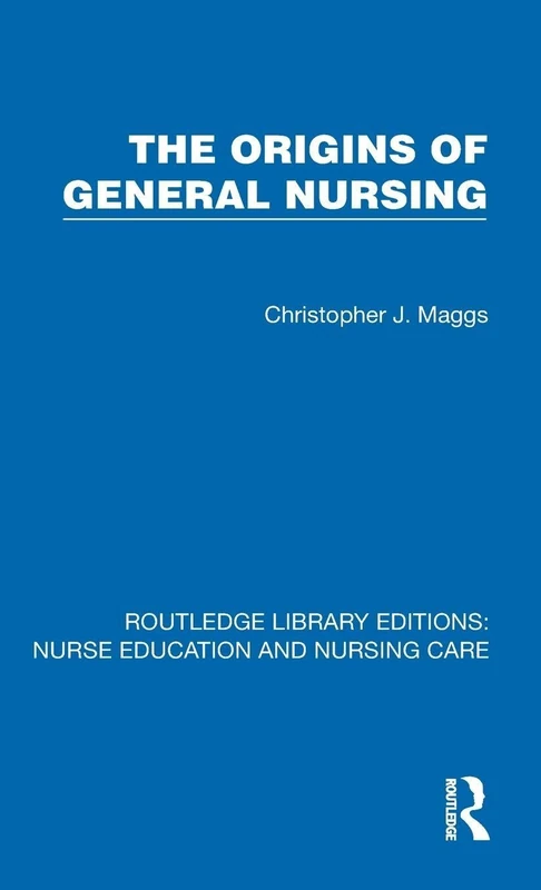Origins of General Nursing (Routledge Library Editions: Nurse Education and Nursing Care)