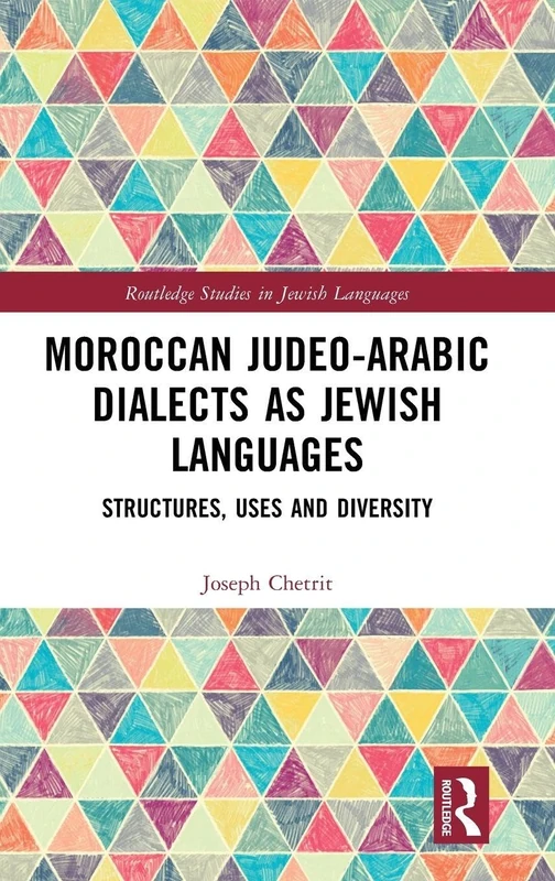 Moroccan Judeo-Arabic Dialects as Jewish Languages: Structures, Uses and Diversity (Routledge Studies in Jewish Languages)