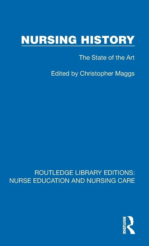 Nursing History: The State of the Art (Routledge Library Editions: Nurse Education and Nursing Care)
