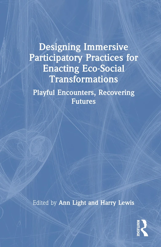 Designing Immersive Participatory Practices for Enacting Eco-Social Transformations: Playful Encounters, Recovering Futures