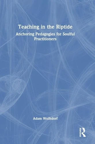 Teaching in the Riptide: Anchoring Pedagogies for Soulful Practitioners - Image 1