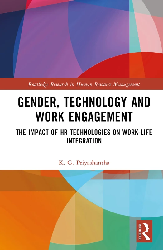 Gender, Technology and Work Engagement: The Impact of HR Technologies on Work-Life Integration (Routledge Research in Human Resource Management)