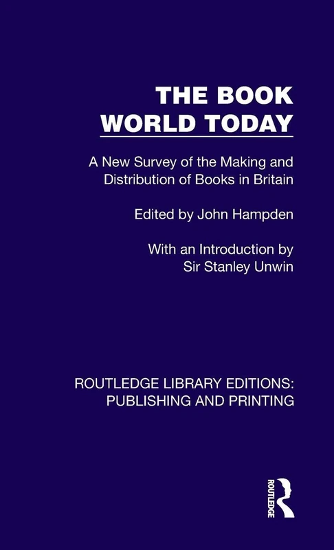 The Book World Today: A New Survey of the Making and Distribution of Books in Britain (Routledge Library Editions: Publishing and Printing)
