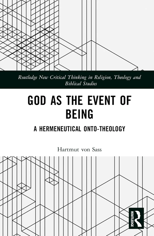 God as the Event of Being: A Hermeneutical Onto-Theology (Routledge New Critical Thinking in Religion, Theology and Biblical Studies)