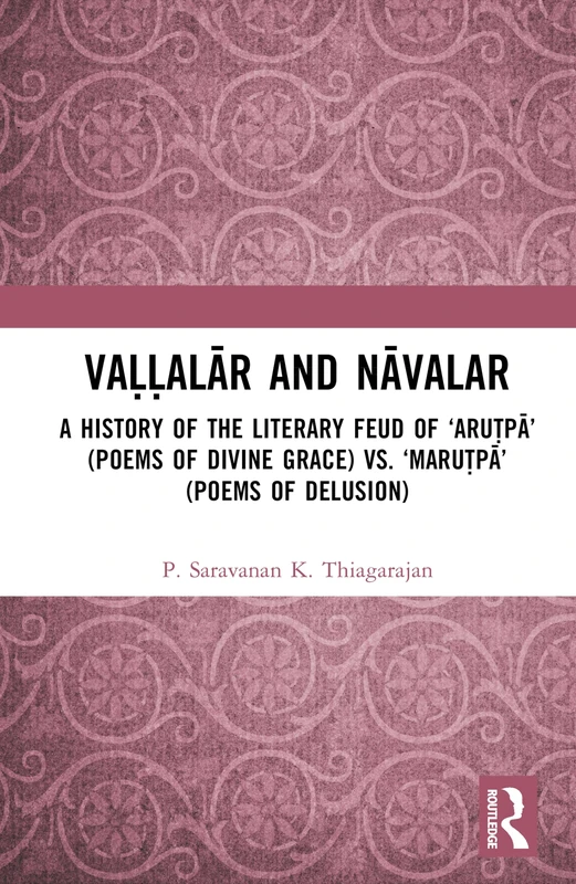 Vaḷḷalār and Nāvalar: A History of the Literary Feud: A History of the Literary Feud of ‘Aruṭpā’ (Poems of Divine Grace) vs. ‘Maruṭpā’ (Poems of Delusion) - Image 1