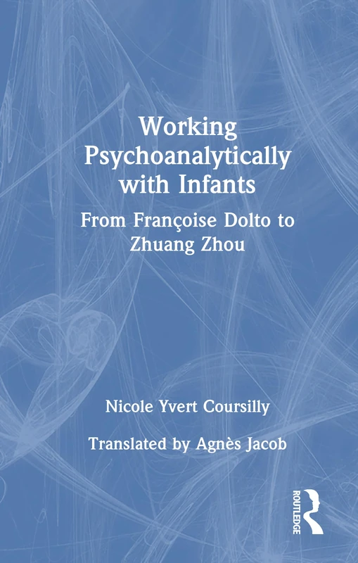 Working Psychoanalytically with Infants: From Françoise Dolto to Zhuang Zhou