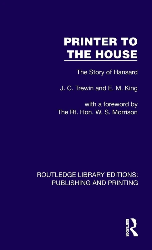 Printer to the House: The Story of Hansard (Routledge Library Editions: Publishing and Printing)