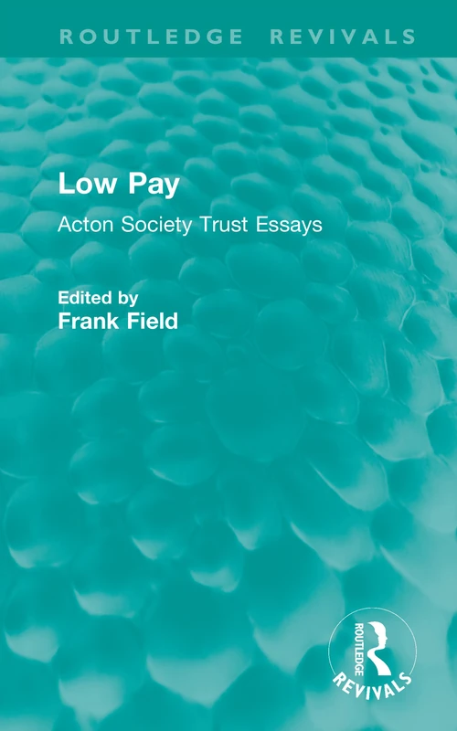 Low Pay: Acton Society Trust Essays (Routledge Revivals)