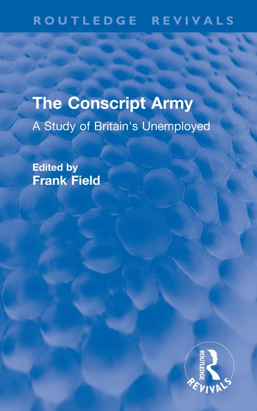 The Conscript Army: A Study of Britain's Unemployed (Routledge Revivals)