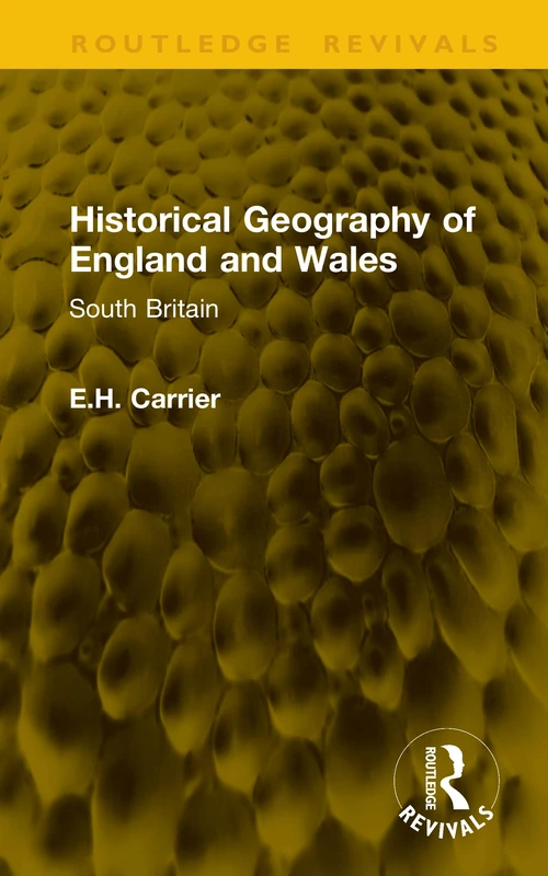 Historical Geography of England and Wales: South Britain (Routledge Revivals)
