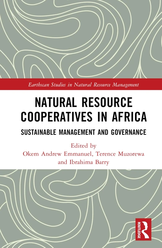 Natural Resource Cooperatives in Africa: Sustainable Management and Governance (Earthscan Studies in Natural Resource Management)