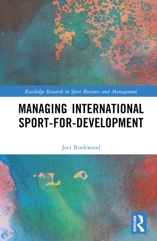 Managing International Sport-for-Development (Routledge Research in Sport Business and Management)