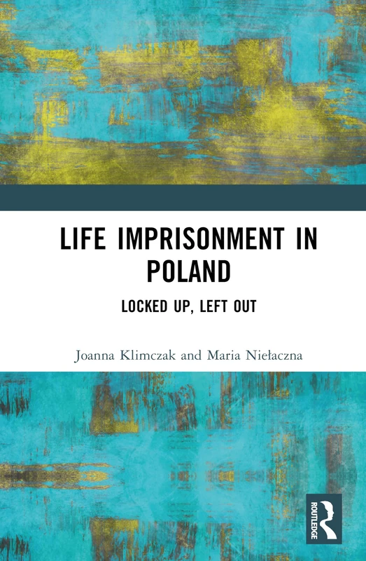 Life Imprisonment in Poland: Locked Up, Left Out