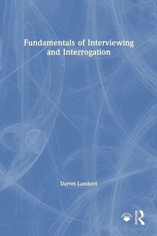 Fundamentals of Interviewing and Interrogation