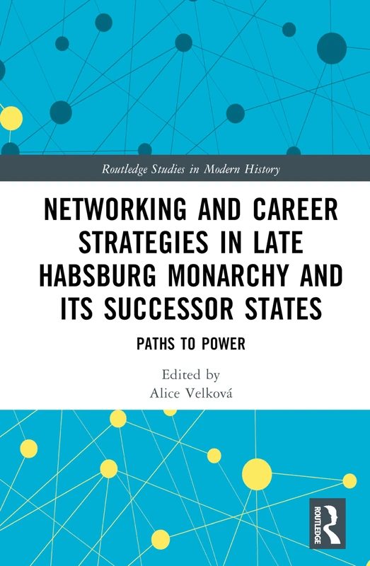 Routledge Networking and Career Strategies in Late Habsburg Monarchy - Image 1
