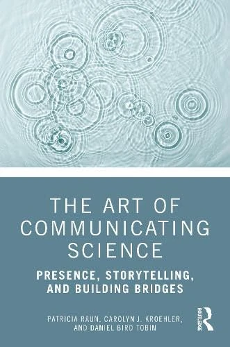 The Art of Communicating Science: Presence, Storytelling, and Building Bridges