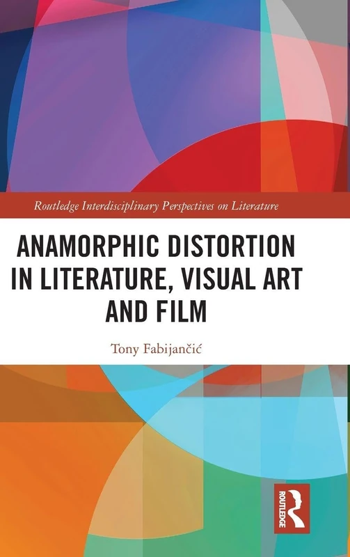 Anamorphic Distortion in Literature, Visual Art and Film (Routledge Interdisciplinary Perspectives on Literature)