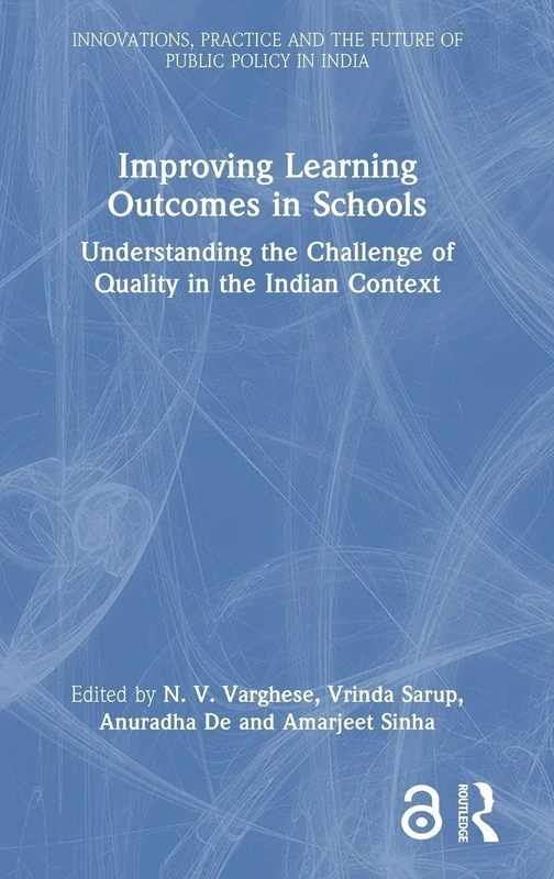 Improving Learning Outcomes in Schools: Understanding the Challenge of Quality in the Indian Context (Public Policy in India)