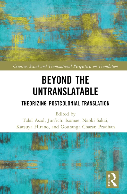 Beyond the Untranslatable: Theorizing Postcolonial Translation (Creative, Social and Transnational Perspectives on Translation)