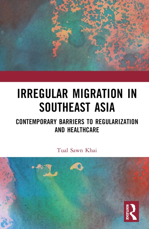 Irregular Migration in Southeast Asia: Contemporary Barriers to Regularization and Healthcare