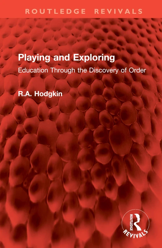Playing and Exploring: Education Through the Discovery of Order (Routledge Revivals)