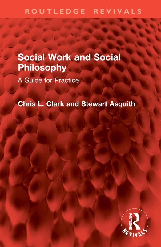 Social Work and Social Philosophy: A Guide for Practice (Routledge Revivals)