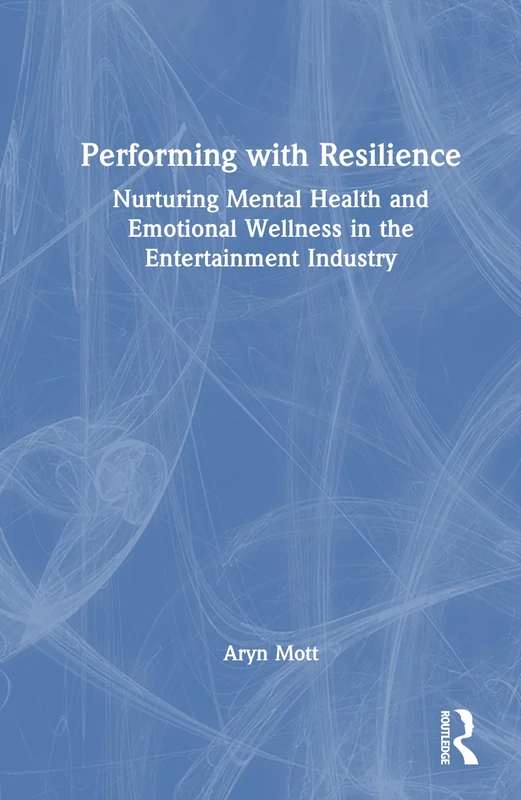 Performing with Resilience: Nurturing Mental Health and Emotional Wellness in the Entertainment Industry